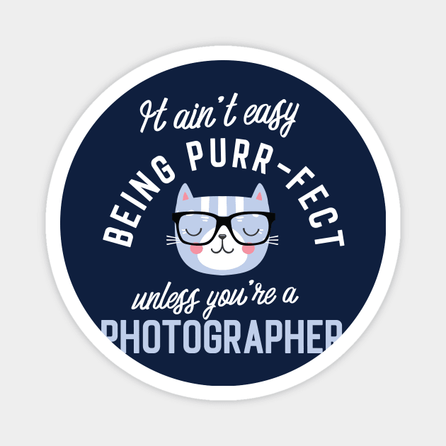 Photographer Cat Lover Gifts - It ain't easy being Purr Fect Magnet by BetterManufaktur